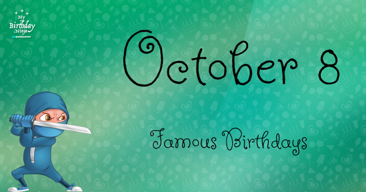 October 8 Famous Birthdays