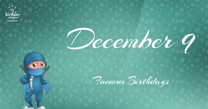 December 9 Famous Birthdays