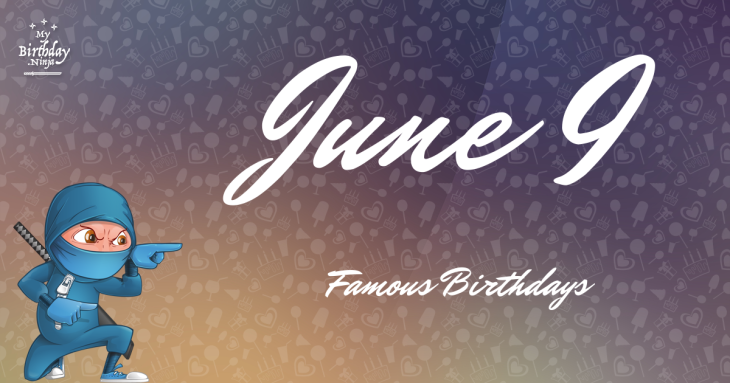 June 9 Famous Birthdays