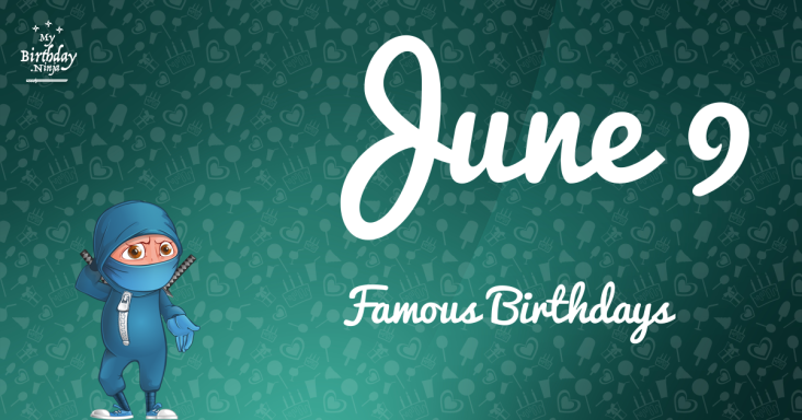 June 9 Famous Birthdays